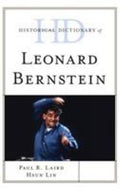 Historical Dictionary of Leonard Bernstein (Historical Dictionaries of Literature and the Arts Ser.)
