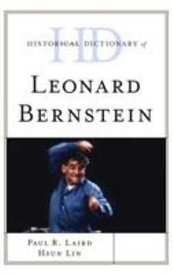Historical Dictionary of Leonard Bernstein (Historical Dictionaries of Literature and the Arts Ser.)