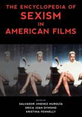 The Encyclopedia of Sexism in American Films (National Cinemas Ser.)