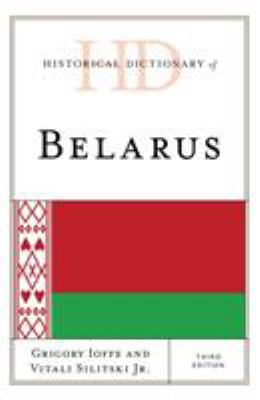 Historical Dictionary of Belarus (Historical Dictionaries of Europe Ser.)