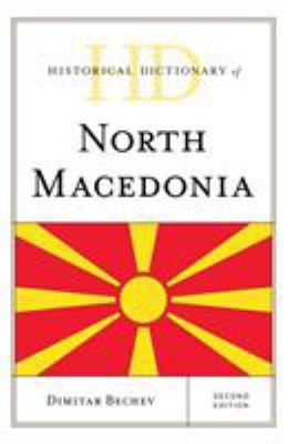 Historical Dictionary of North Macedonia (Historical Dictionaries of Europe Ser.)