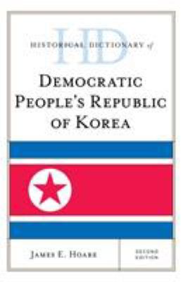 Historical Dictionary of Democratic People's Republic of Korea (Historical Dictionaries of Asia, Oceania, and the Middle East Ser.)