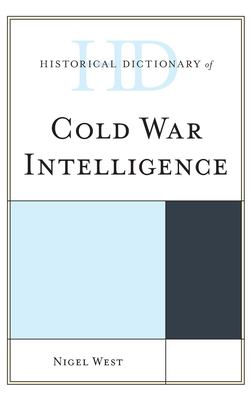 Historical Dictionary of Cold War Intelligence (Historical Dictionaries of Intelligence and Counterintelligence Ser.)