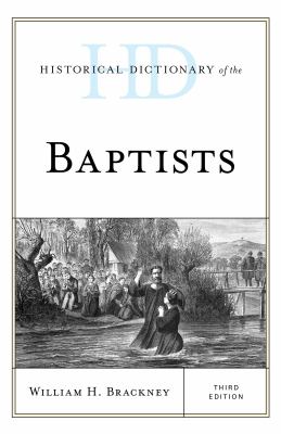 Historical Dictionary of the Baptists (Historical Dictionaries of Religions, Philosophies, and Movements Ser.)