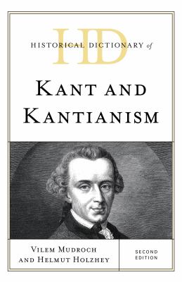 Historical Dictionary of Kant and Kantianism (Historical Dictionaries of Religions, Philosophies, and Movements Ser.)