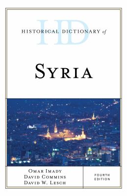 Historical Dictionary of Syria (Historical Dictionaries of Asia, Oceania, and the Middle East Ser.)