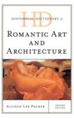 Historical Dictionary of Romantic Art and Architecture (Historical Dictionaries of Literature and the Arts Ser.)