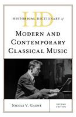 Historical Dictionary of Modern and Contemporary Classical Music (Historical Dictionaries of Literature and the Arts Ser.)
