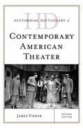 Historical Dictionary of Contemporary American Theater: 2 Volumes (Historical Dictionaries of Literature and the Arts Ser.)