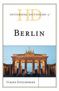 Historical Dictionary of Berlin (Historical Dictionaries of Cities, States, and Regions Ser.)