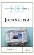 Historical Dictionary of Journalism (Historical Dictionaries of Professions and Industries Ser.)
