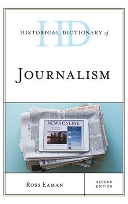 Historical Dictionary of Journalism (Historical Dictionaries of Professions and Industries Ser.)