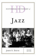 Historical Dictionary of Jazz (Historical Dictionaries of Literature and the Arts Ser.)