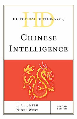 Historical Dictionary of Chinese Intelligence (Historical Dictionaries of Intelligence and Counterintelligence Ser.)