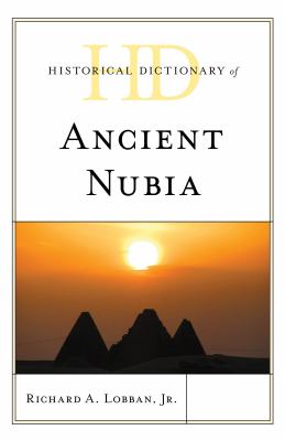 Historical Dictionary of Ancient Nubia (Historical Dictionaries of Ancient Civilizations and Historical Eras Ser.)