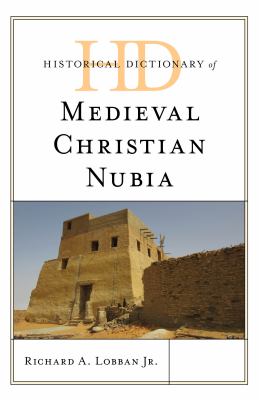 Historical Dictionary of Medieval Christian Nubia (Historical Dictionaries of Ancient Civilizations and Historical Eras Ser.)