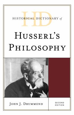 Historical Dictionary of Husserl's Philosophy (Historical Dictionaries of Religions, Philosophies, and Movements Ser.)