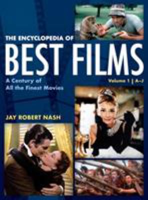 The Encyclopedia of Best Films: A Century of All the Finest Movies, a-J, Volume 1