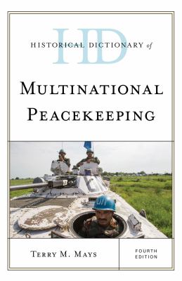 Historical Dictionary of Multinational Peacekeeping (Historical Dictionaries of International Organizations Ser.)
