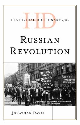 Historical Dictionary of the Russian Revolution (Historical Dictionaries of War, Revolution, and Civil Unrest Ser.)
