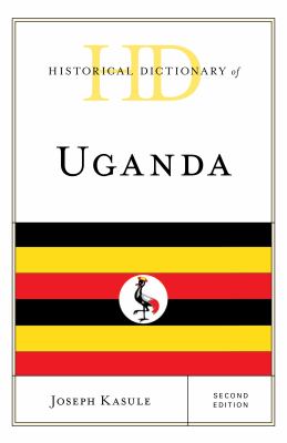 Historical Dictionary of Uganda (Historical Dictionaries of Africa Ser.)