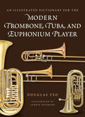 An Illustrated Dictionary for the Modern Trombone, Tuba, and Euphonium Player (Dictionaries for the Modern Musician Ser.)