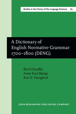 A Dictionary of English Normative Grammar 1700-1800 (DENG) (Studies in the History of the Language Sciences Ser., 63)