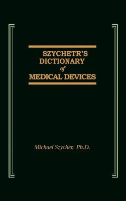 Szycher's Dictionary of Medical Devices