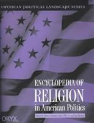 Encyclopedia of Religion in American Politics (American Political Landscape Ser., Vol. 2)