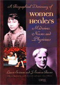 A Biographical Dictionary of Women Healers: Midwives, Nurses, and Physicians