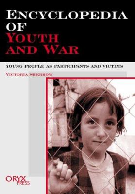 Encyclopedia of Youth and War: Young People As Participants and Victims