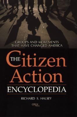 The Citizen Action Encyclopedia: Groups and Movements That Have Changed America