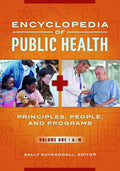 Encyclopedia of Public Health: Principles, People, and Programs [2 Volumes]