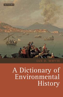 A Dictionary of Environmental History (Environmental History and Global Change Ser.)