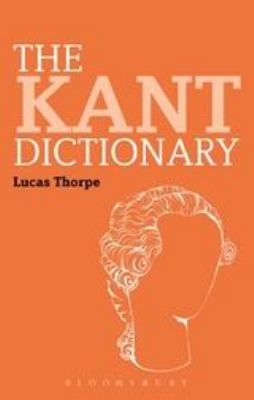 The Kant Dictionary (Bloomsbury Philosophy Dictionaries Ser.)