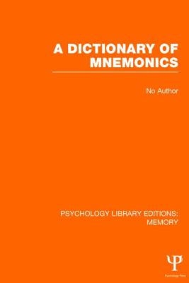A Dictionary of Mnemonics (PLE: Memory) (Psychology Library Editions: Memory Ser.)
