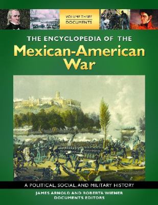 The Encyclopedia of the Mexican-American War: A Political, Social, and Military History [3 Volumes]