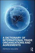 A Dictionary of International Trade Organizations and Agreements