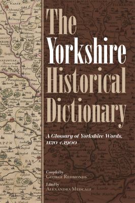 The Yorkshire Historical Dictionary: A Glossary of Yorkshire Words, 1120-C. 1900 [2 Volume Set] (Yorkshire Archaeological and Historical Society Record Ser.)