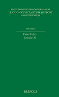 Encyclopaedic Prosopographical Lexicon of Byzantine History and Civilization, Volume 3: Faber Felix - Juwayni, Al (Encyclopaedic Prosopographical Lexicon of Byzantine History and Civilization Ser., 3)