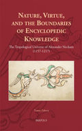 Nature, Virtue, and the Boundaries of Encyclopedic Knowledge: The Tropological Universe of Alexander Neckam (1157-1217) (Europa Sacra Ser., 13)