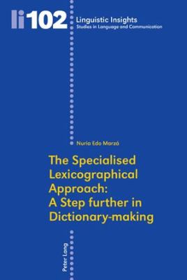The Specialised Lexicographical Approach: a Step Further in Dictionary-Making (Linguistic Insights Ser., 102)