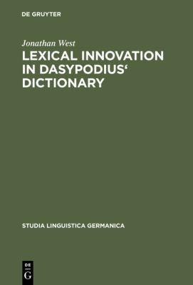 Lexical Innovation in Dasypodius' Dictionary: A Contribution to the Study of the Development of the Early Modern German Lexicon Based on Petrus Dasypodius' Dictionarium Latinogermanicum, Strassburg 1536 (Studia Linguistica Germanica Ser., 24)
