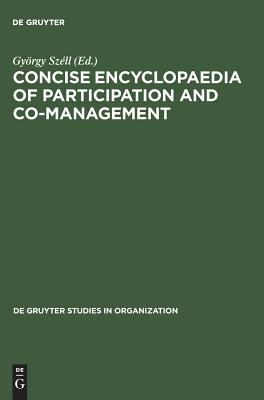 Concise Encyclopaedia of Participation and Co-Management (De Gruyter Studies in Organization Ser., 38)