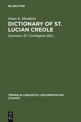 Dictionary of St. Lucian Creole: Part 1: Kwéyòl - English, Part 2: English - Kwéyòl (Trends in Linguistics. Documentation [TiLDOC] Ser., 7)