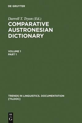 Comparative Austronesian Dictionary: An Introduction to Austronesian Studies (Trends in Linguistics. Documentation [TiLDOC] Ser., 10)