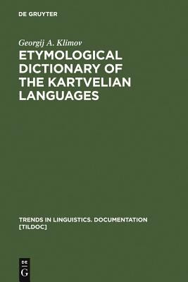 Etymological Dictionary of the Kartvelian Languages (Trends in Linguistics. Documentation [TiLDOC] Ser., 16)