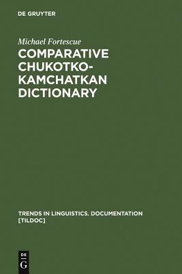 Comparative Chukotko-Kamchatkan Dictionary (Trends in Linguistics. Documentation [TiLDOC] Ser., 23)