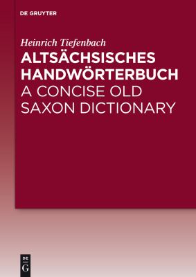 Altsächsisches Handwörterbuch / a Concise Old Saxon Dictionary