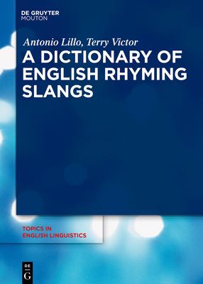 A Dictionary of English Rhyming Slangs (Topics in English Linguistics [TiEL] Ser., 98)